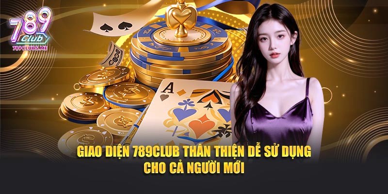 Giao diện thân thiện dễ sử dụng cho cả người mới