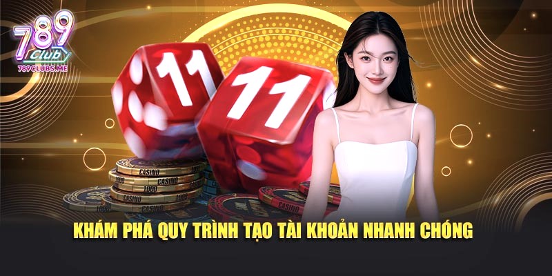 Khám phá quy trình tạo tài khoản nhanh chóng